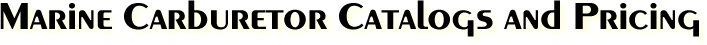 Marine carburetor catalog for MerCruiser, OMC, Volvo Penta, Rochester, MerCarb, Holley, Weber, and Solex.